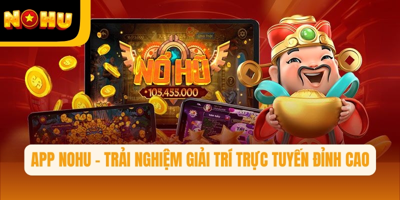 App Nohu là ứng dụng chính thức của nhà cái Nohu